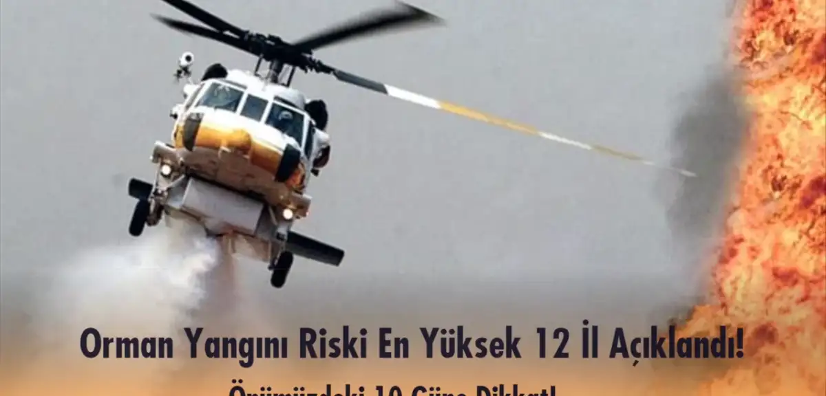 10 Gün Boyunca Dikkat: Yangın Riski En Yüksek 12 İl Açıklandı!