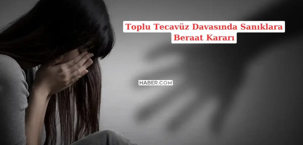 14 Yaşındaki Zihinsel Engelli Genç Kıza Toplu Tecavüz Davasında Sanıklara Beraat Kararı!