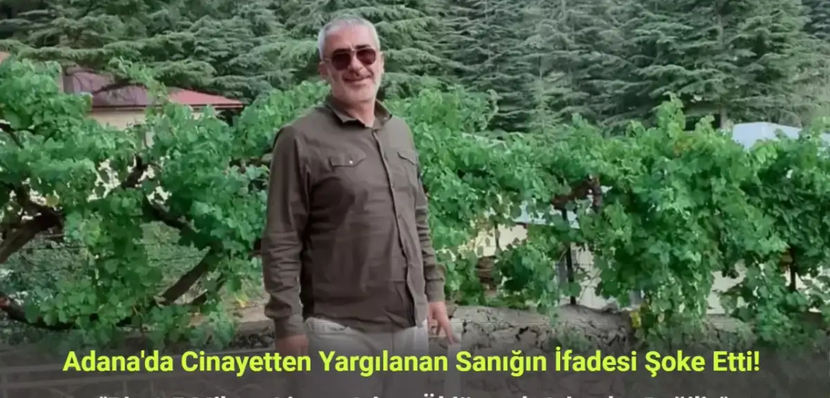 Adana'da Cinayetten Yargılanan Sanık: Biz 1.5 Milyon Liraya Adam Öldürecek Adamlar Değiliz