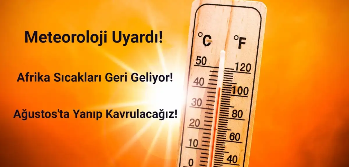 Afrika Sıcakları Geri Geliyor: Ağustos'ta Yanıp Kavrulacağız