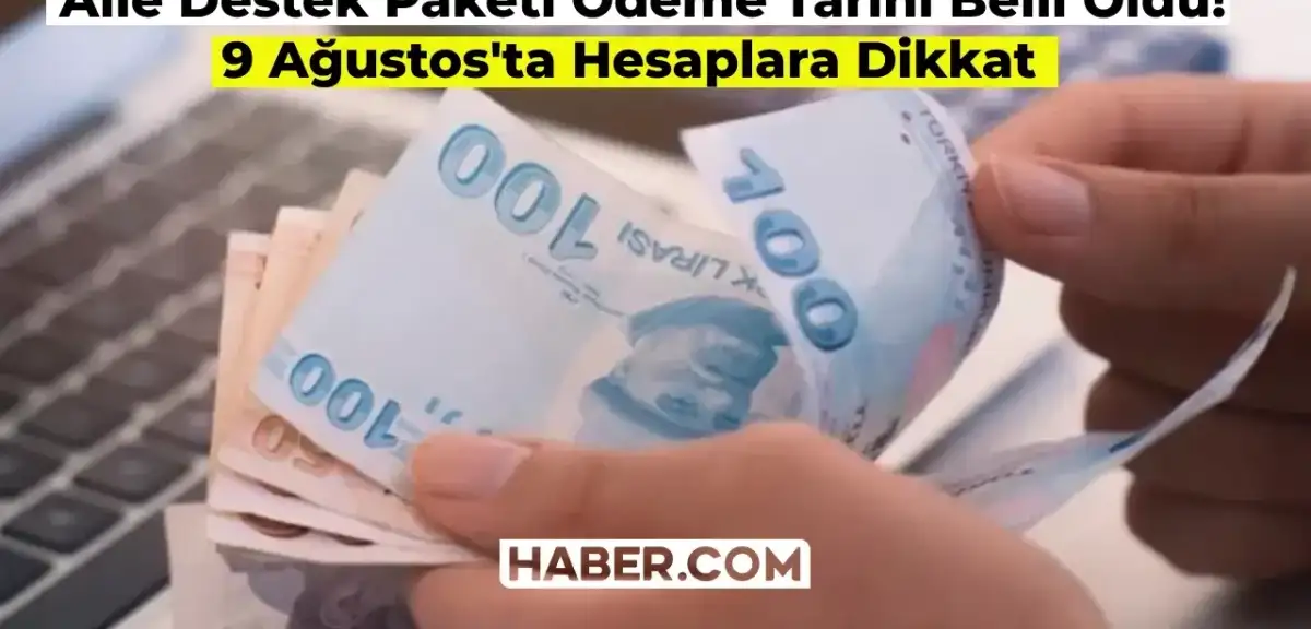 Aile Destek Programı Ödemeleri Ne Zaman Yatacak Sorusuna Yanıt Geldi: 9 Ağustos’ta Hesaplarda!