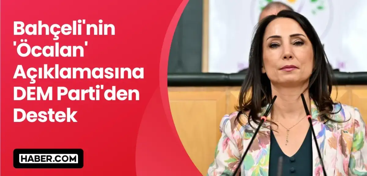 Bahçeli'nin 'Öcalan' Açıklamasına DEM Parti'den Destek
