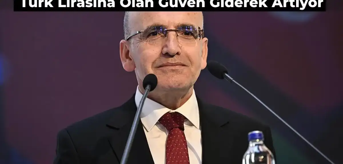 Bakan Şimşek’ten Açıklama: TL’ye Güven Artıyor
