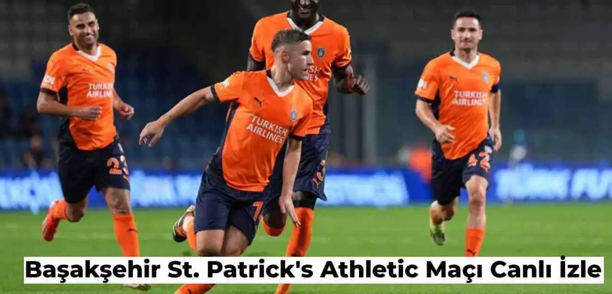 Başakşehir St Patrick's Athletic Maçı Canlı İzle Şifresiz İzle (Canlı Yayın Linki)