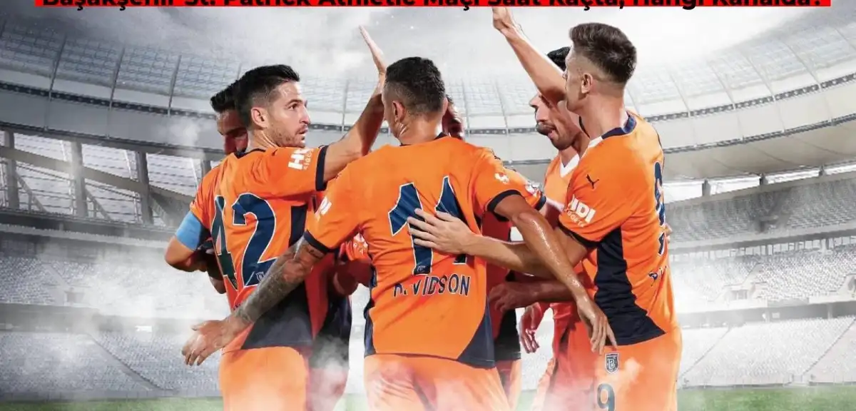 Başakşehir St. Patrick's Athletic Maçı Ne Zaman, Saat Kaçta? Başakşehir Maçı Hangi Kanalda?