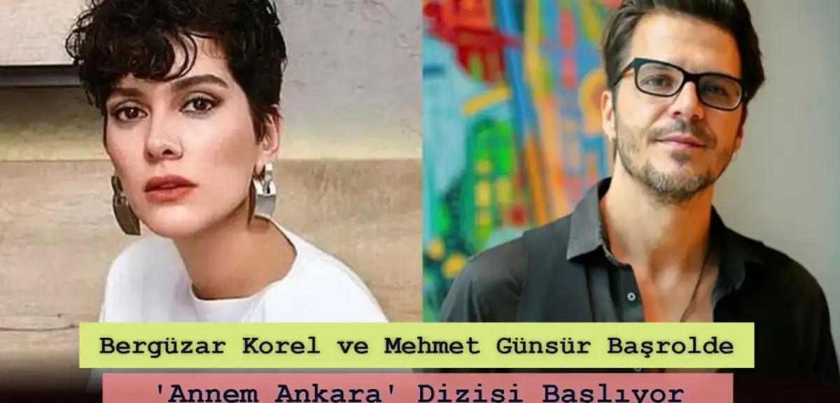 Bergüzar Korel ve Mehmet Günsür Başrolde: Annem Ankara Dizisi Başlıyor!