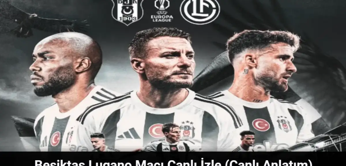 Beşiktaş Lugano Maçı Canlı İzle - Beşiktaş Lugano Maçı Canlı Anlatım