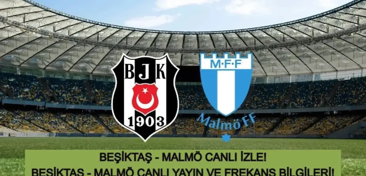 Beşiktaş Malmö Maçı Canlı İzle: UEFA Avrupa Ligi Beşiktaş Malmö Canlı Yayın!