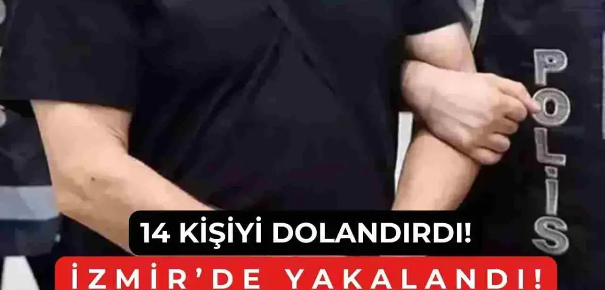 Bir Şehirde 14 Kişiyi Dolandırdı, İzmir’de Yakalandı!