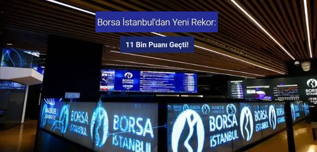 Borsa İstanbul 11 Temmuz'da 11 Bin Puanı Geçerek Rekor Tazeledi!