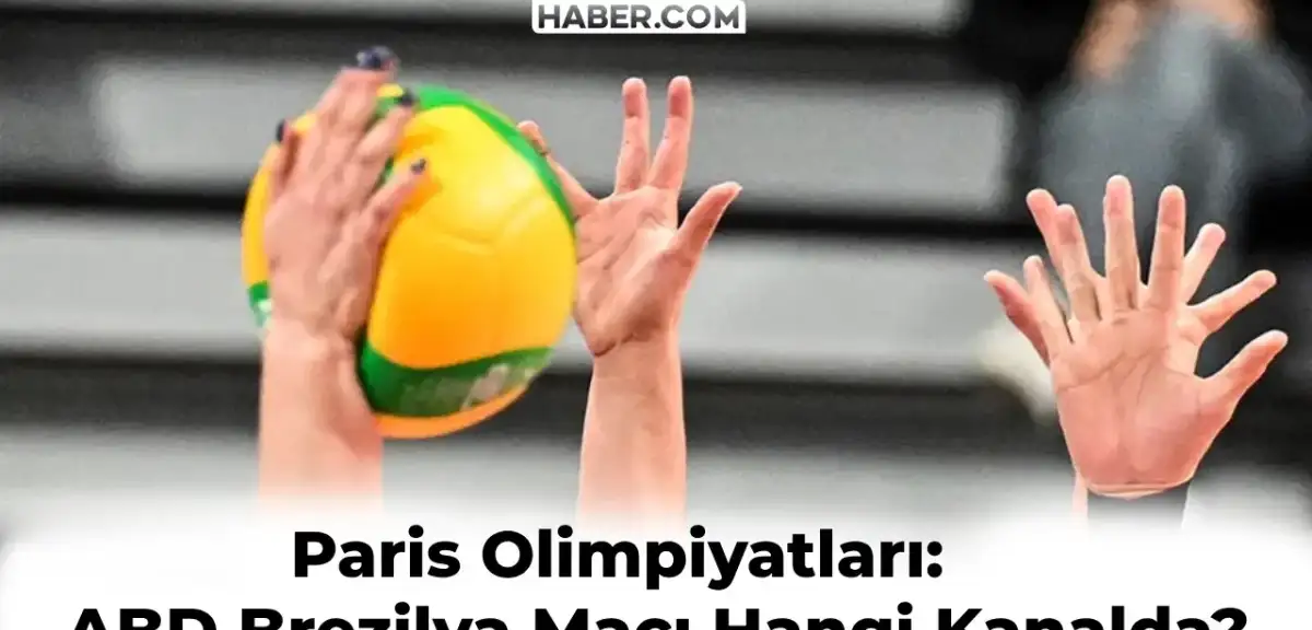Brezilya ABD Voleybol Maçı Hangi Kanalda? Paris Olimpiyatları Yarı Final Maçı