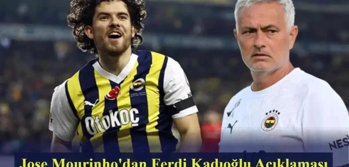 "Burası Zor Bir Lig" Diyen Mourinho'dan Ferdi Kadıoğlu Hakkında Flaş Açıklama!
