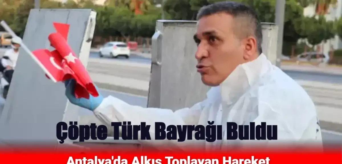 Çöpte Türk Bayrağı Gören Duyarlı Vatandaştan Alkış Toplayan Hareket