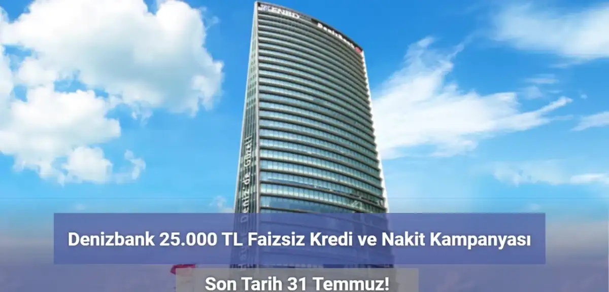 Denizbank Faizsiz 25 Bin TL Nakit Kampanyası Başlattı!