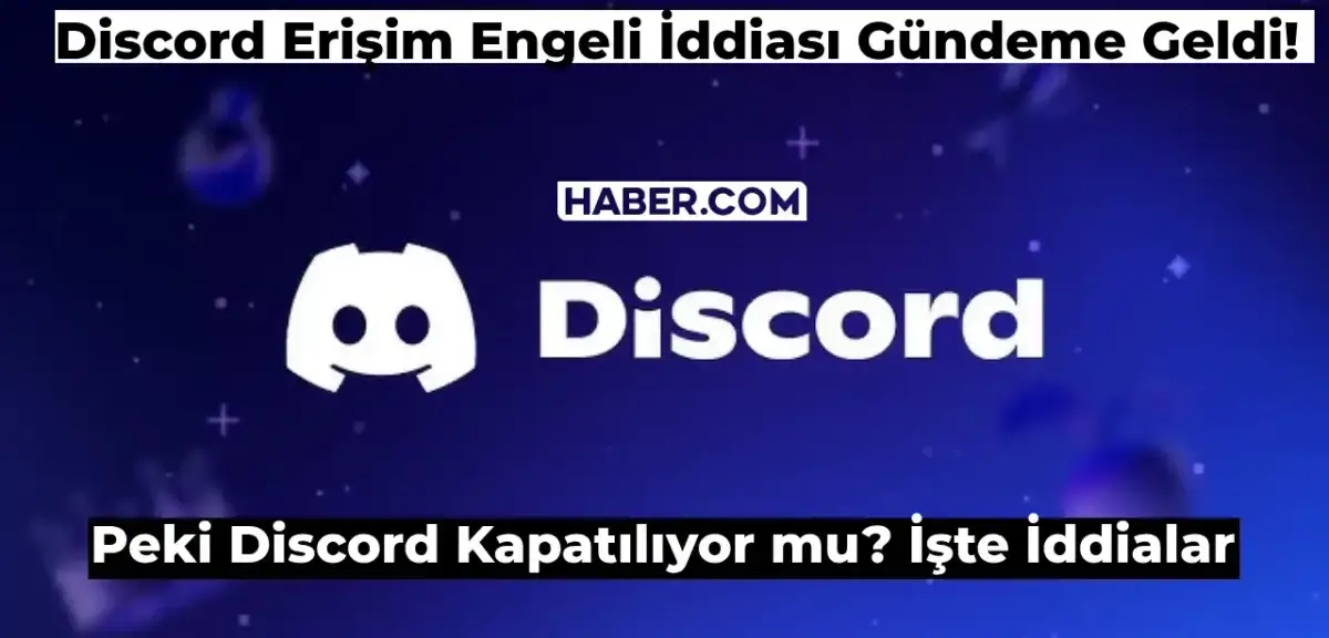 Discord Kapatılıyor mu? 2024 Discord Erişim Engeli mi Getiriliyor?