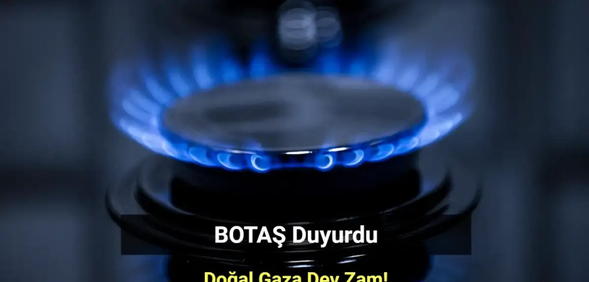 Doğal Gaza Dev Zam! Bu Kış Faturalar Kabarık Gelecek