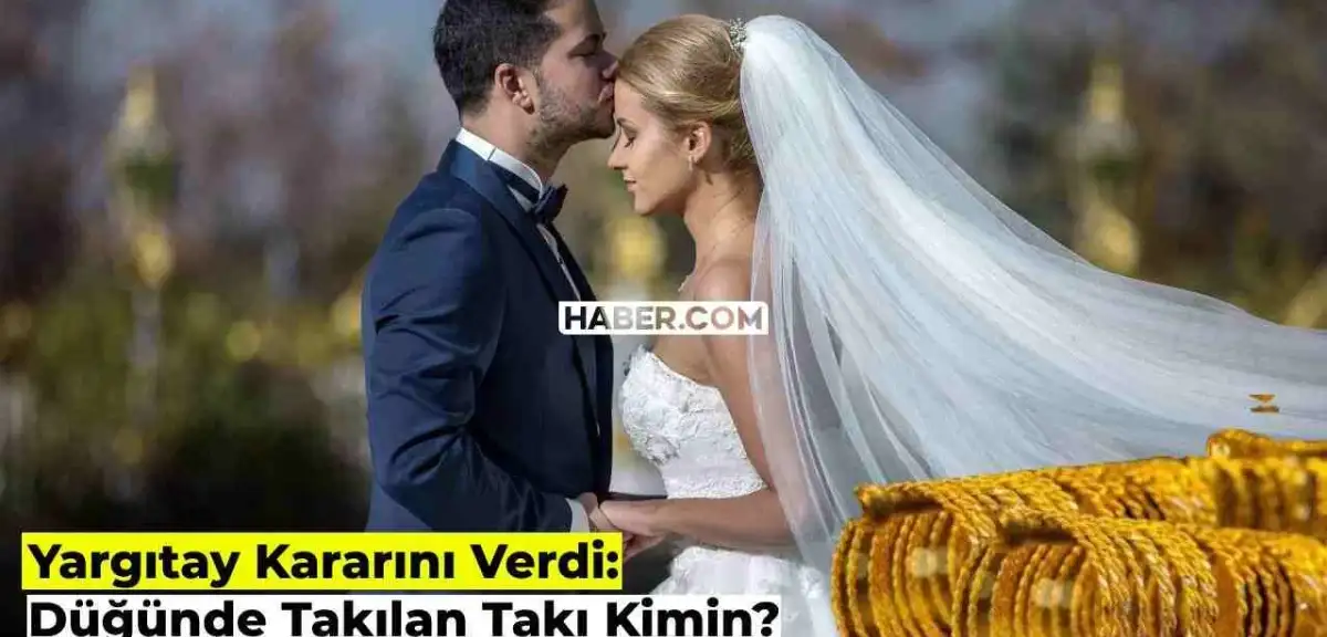 Düğünde Takılan Takılar Kimin, Geline mi Ait? Yargıtay Şaşırtan Kararını Açıkladı!