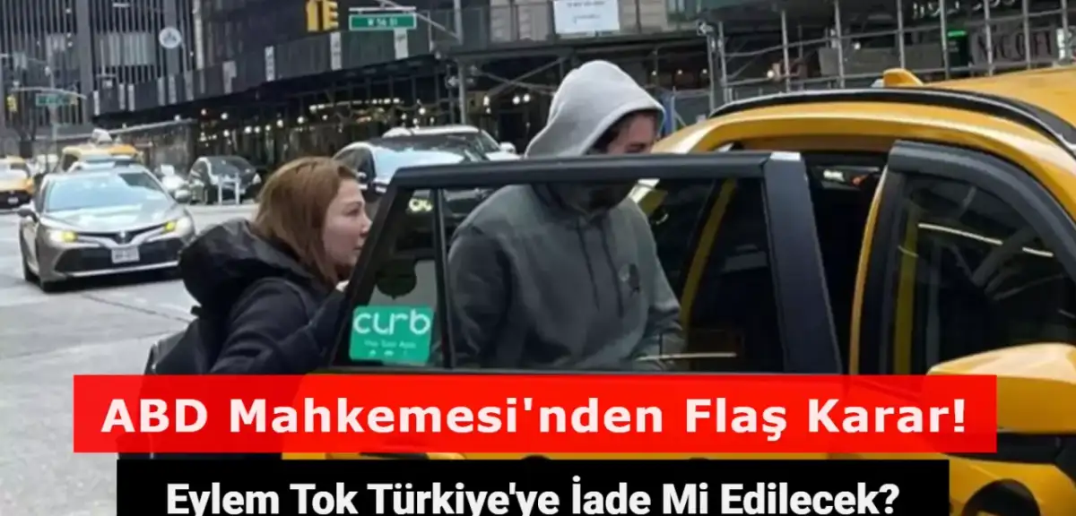 Eylem Tok Türkiye'ye İade Mi Edilecek? ABD Mahkemesi'nden Flaş Karar!