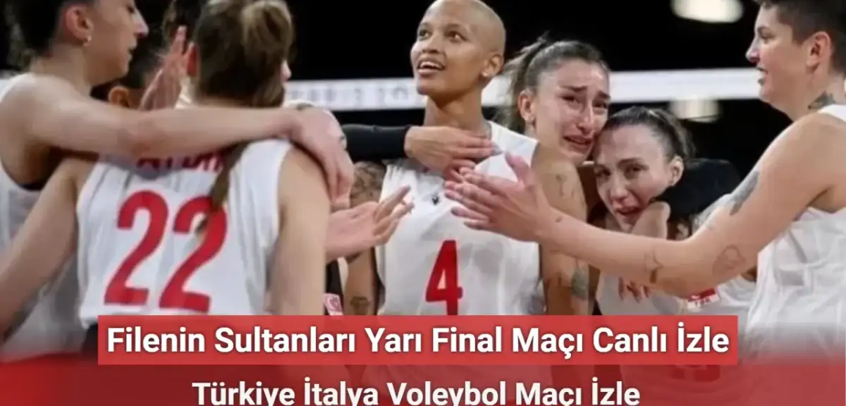 Filenin Sultanları Yarı Final Maçı Canlı İzle - Türkiye İtalya Voleybol Maçı İzle