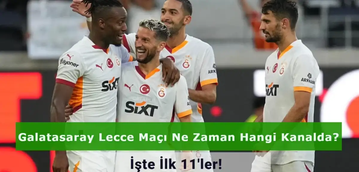 Galatasaray Lecce Maçı Ne Zaman Hangi Kanalda? İşte İlk 11'ler