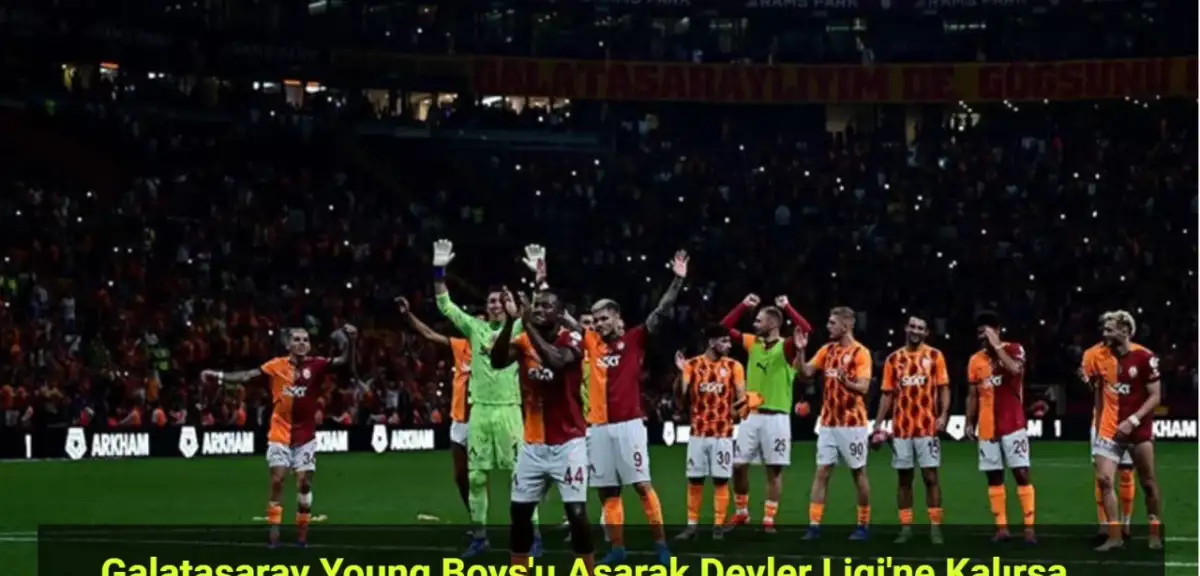 Galatasaray Young Boys'u Aşarak Devler Ligi'ne Kalırsa Servete Konacak