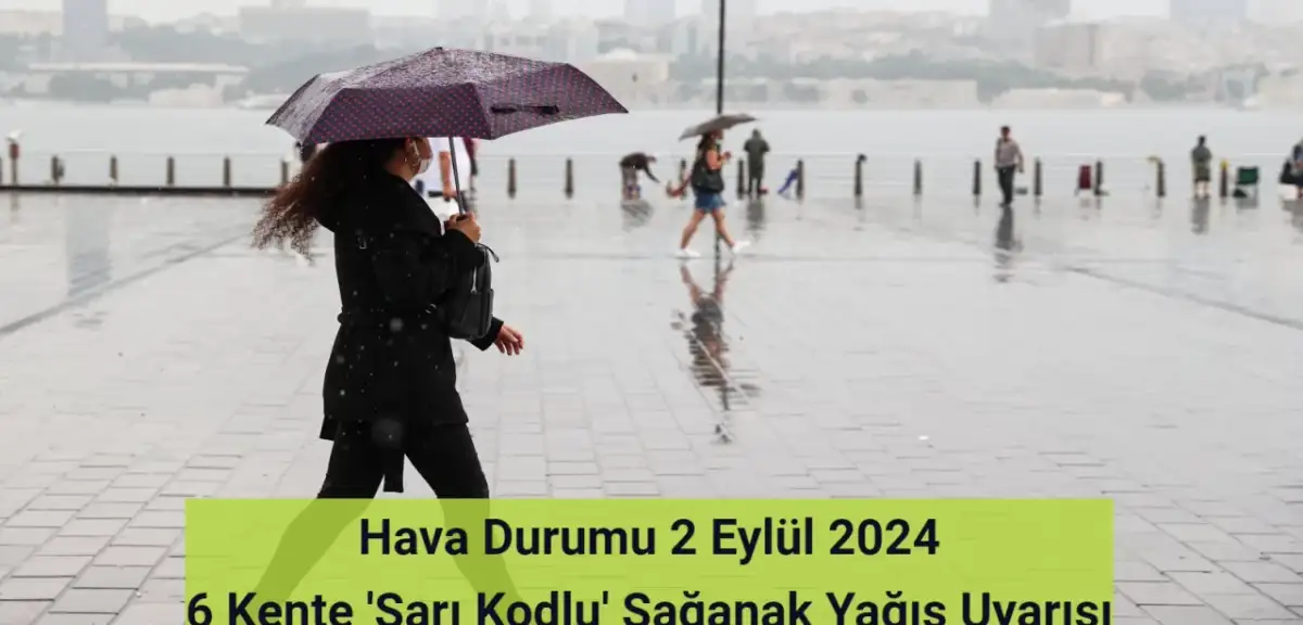 Hava Durumu 2 Eylül 2024: 6 Kente Sağanak Yağış Uyarısı