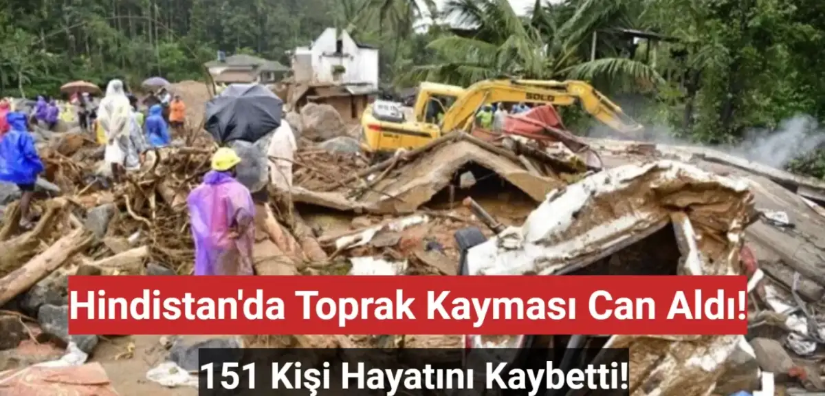 Hindistan'da Şiddetli Yağış Heyelana Yol Açtı: Ölü Sayısı 151'e Yükseldi!