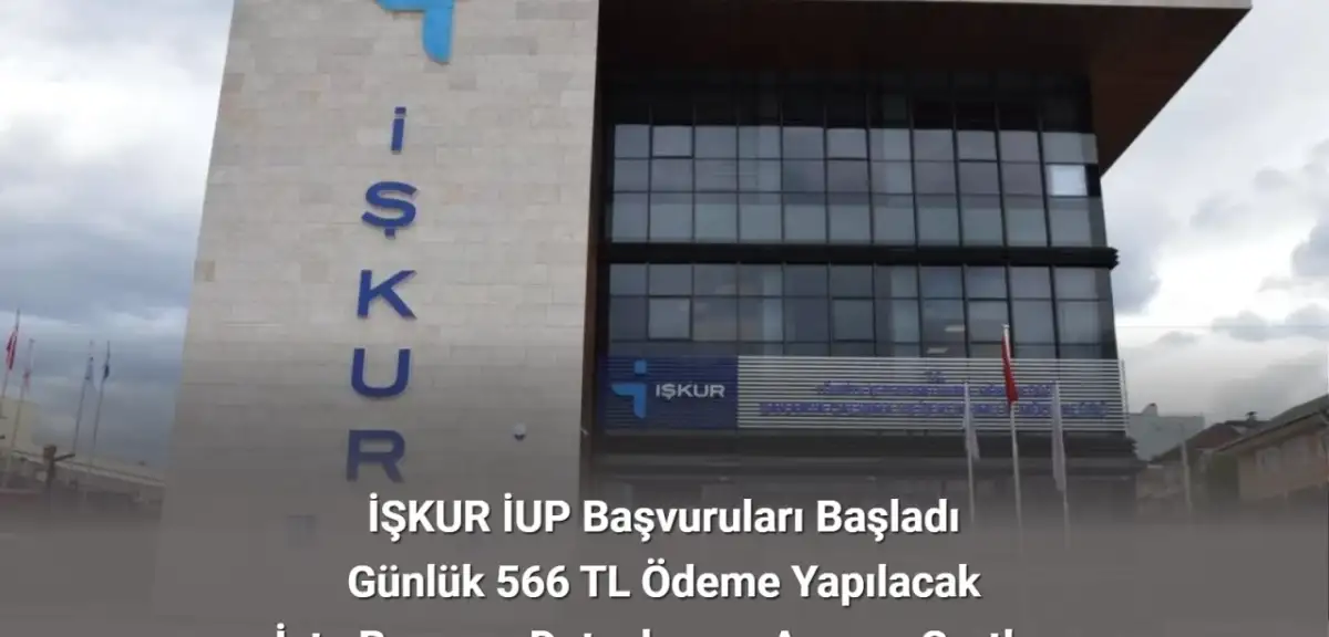 İŞKUR İUP Başvuruları Başladı: Günlük 566 TL Ödenecek