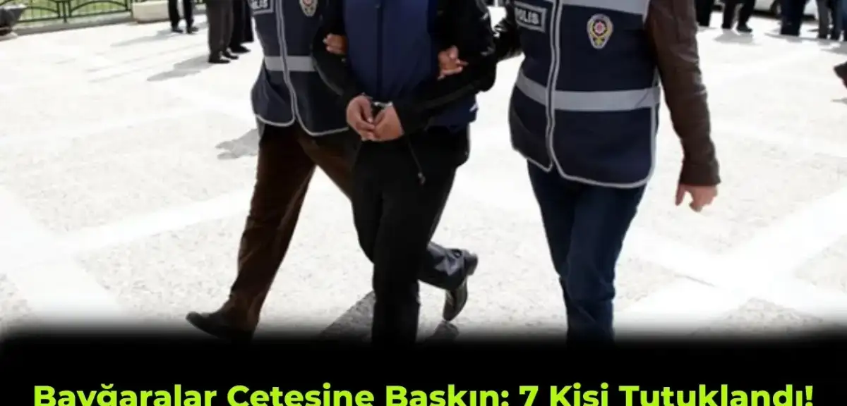 İstanbul’da Suç Örgütü Üyelerine Operasyon Yapıldı: 7 Şüpheli Tutuklandı