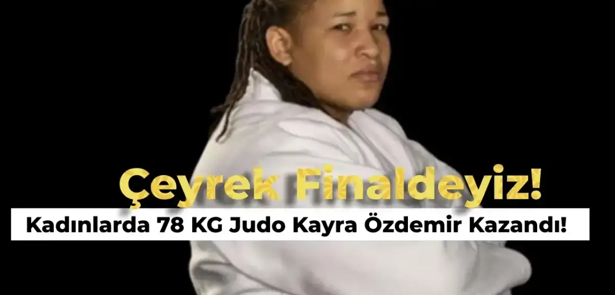 Kadınlar 78 KG Judo Mücadelesinde Kayra Özdemir Çeyrek Finale Çıktı! İşte Çeyrek Final Maç Saati