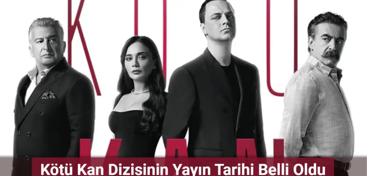 Kötü Kan Dizisinin Yayın Tarihi Belli Oldu