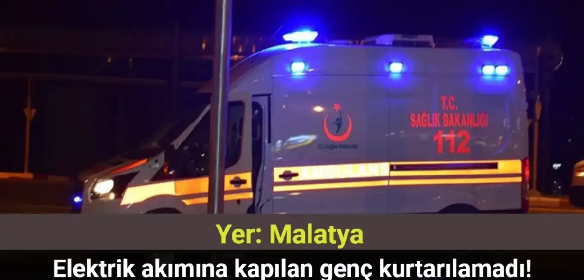 Malatya’da Elektrik Akımına Kapılan 16 Yaşındaki Genç Hayatını Kaybetti!