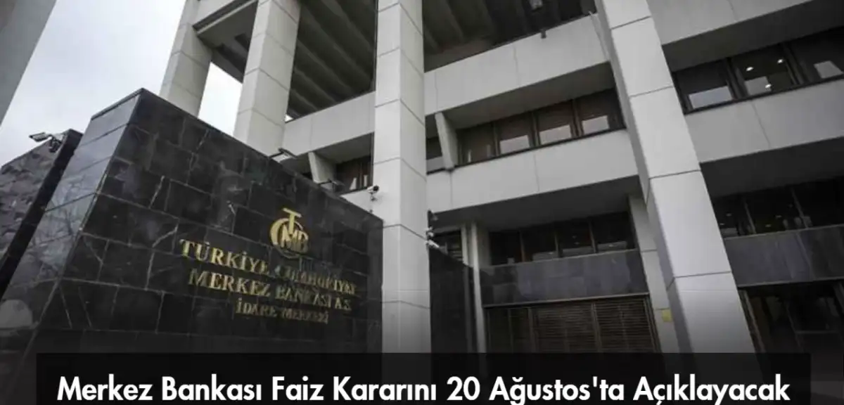 Merkez Bankası Faiz Kararını 20 Ağustos'ta Açıklayacak
