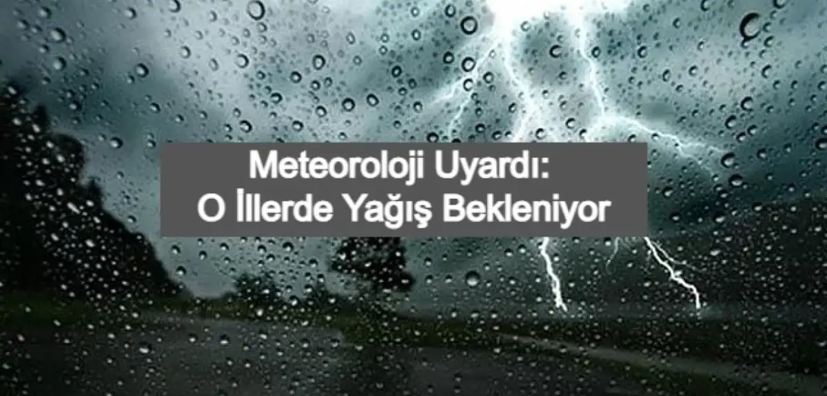 Meteoroloji O İller İçin Sağanak Yağış Uyarısında Bulundu