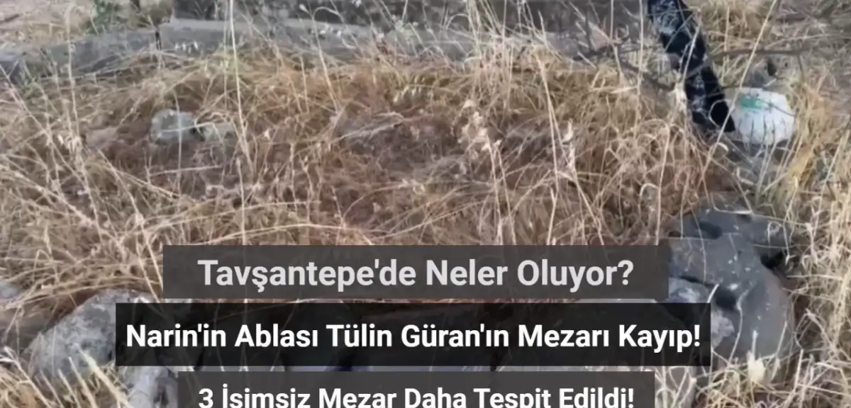 Narin'in Ablası Tülin Güran'ın Mezarı Kayıp! 3 İsimsiz Mezar Kimlere Ait?