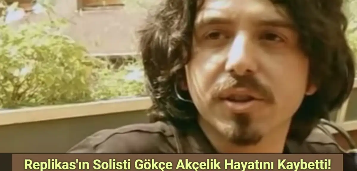 Replikas'ın Solisti Gökçe Akçelik Hayatını Kaybetti!