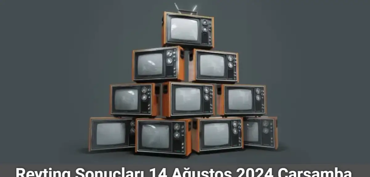 Reyting Sonuçları 14 Ağustos 2024: Dünün Reyting Birincisi Kim Oldu?