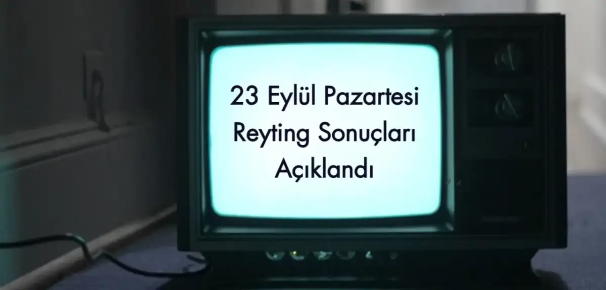 Reyting Sonuçları 23 Eylül 2024 Pazartesi: Dünün Reyting Birincisi Kim Oldu?
