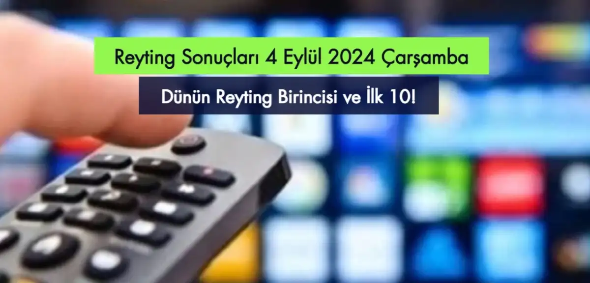 Reyting Sonuçları 4 Eylül 2024: Dünün Reyting Birincisi Kim Oldu?