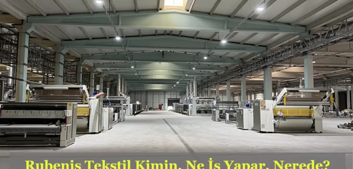 Rubenis Tekstil Neden Gündemde? Rubenis Tekstil Kimin, Nerede, Ne İş Yapar?