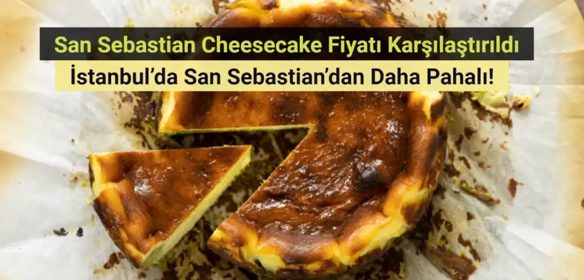 San Sebastian Cheesecake dilemması: İstanbul'daki fiyatı San Sebastian'dan daha pahalı!