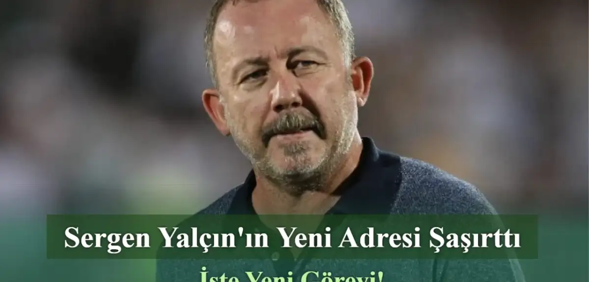 Sergen Yalçın'ın Yeni Adresi Şaşırttı