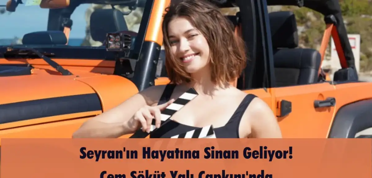 Seyran'ın Hayatına Sinan Geliyor! Cem Söküt Yalı Çapkını'nda