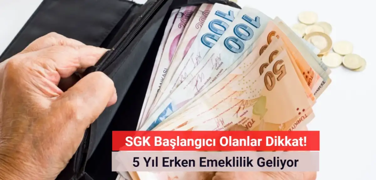 SGK Başlangıcı Olanlar Dikkat! 5 Yıl Erken Emeklilik Geliyor