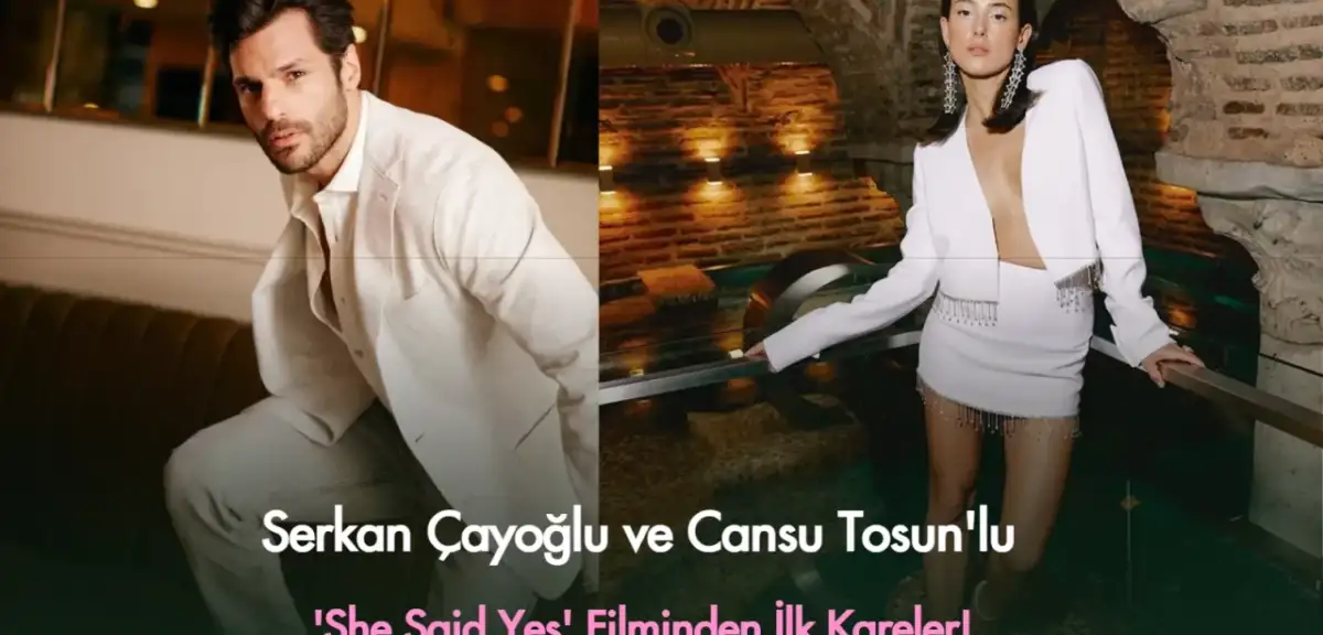 She Said Yes Filminden İlk Kareler! Serkan Çayoğlu ve Cansu Tosun’dan İddialı İmaj
