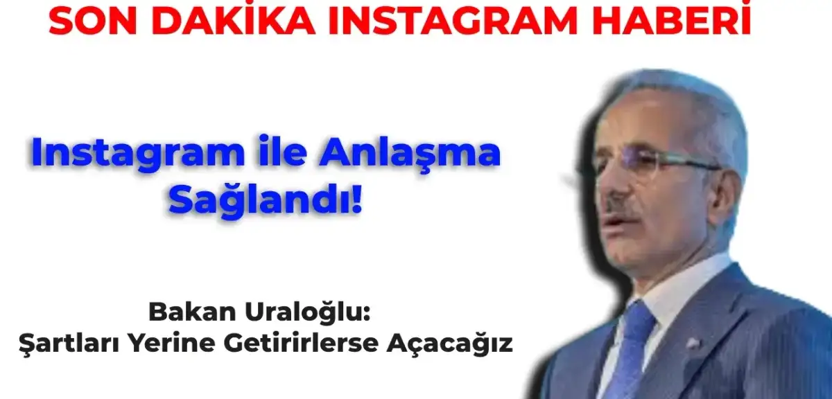 Son Dakika: Bakandan Açıklama Geldi Instagram ile Anlaşma Sağlandı! Instagram Son Dakika Haberleri