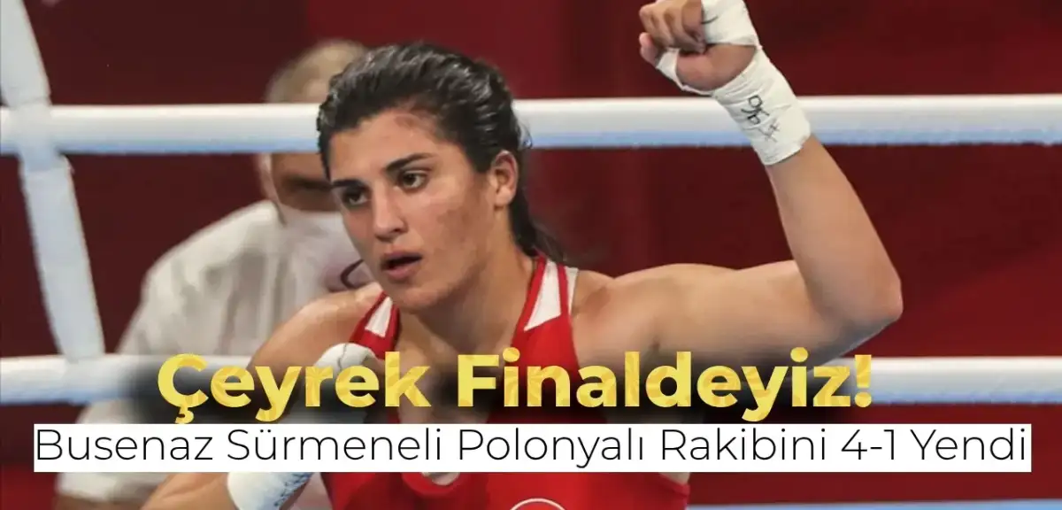 Son Olimpiyat Şampiyonu Busenaz Sürmeneli Çeyrek Finale Çıktı!