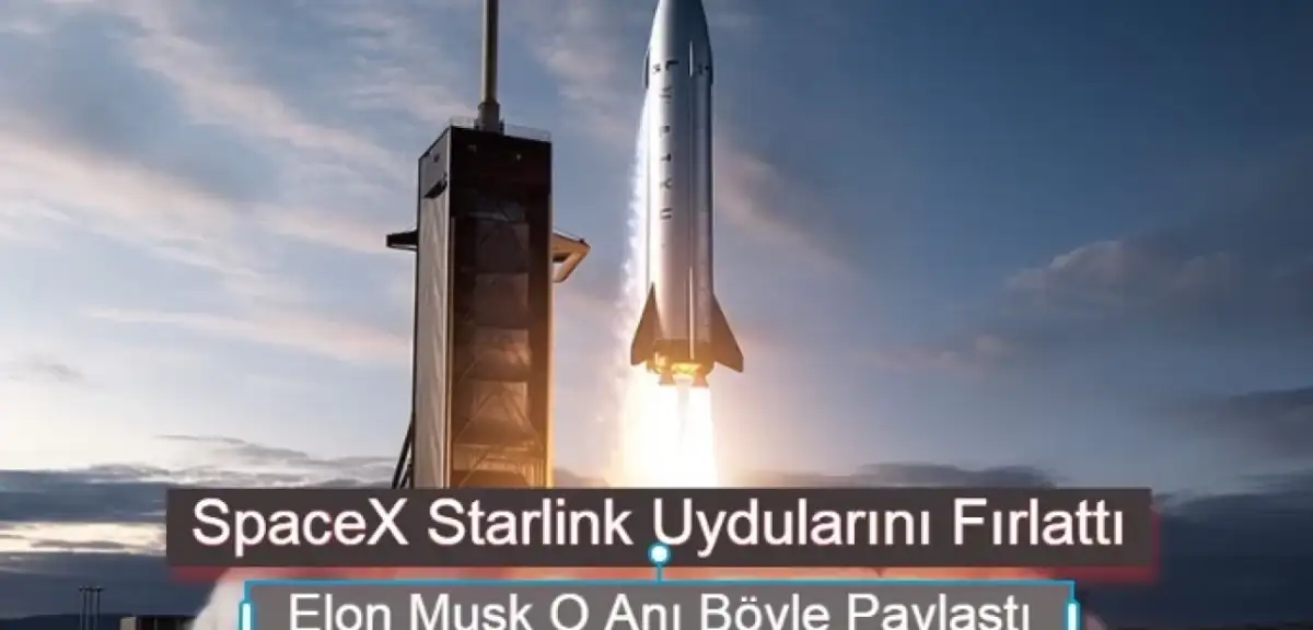 SpaceX Starlink Uydularını Fırlattı! Elon Musk O Anı Böyle Paylaştı