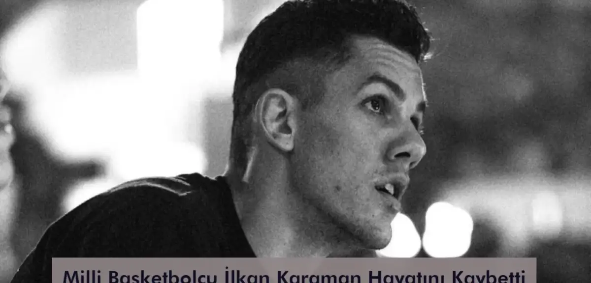 Trafik Kazası Geçiren Milli Basketbolcu İlkan Karaman Hayatını Kaybetti