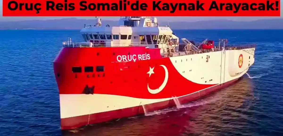 Türkiye – Somali Anlaşması Yapıldı: Somali’de Doğalgaz ve Petrol Aranacak